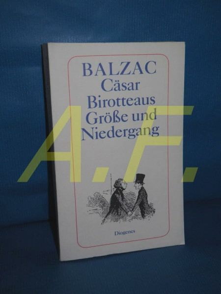 Cäsar Birotteaus Größe und Niedergang (6666 302). ( Die Menschliche Komödie).