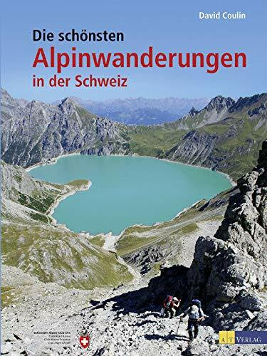 Die schönsten Alpinwanderungen in der Schweiz: In Zus.-Arb. m. dem Schweizer Alpen-Club SAC