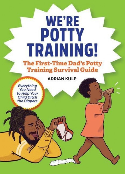 We're Potty Training!: The First-Time Dad's Potty-Training Survival Guide