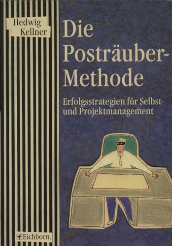 Die Posträuber-Methode: Erfolgsstrategien für Selbst- und Projektmanagement