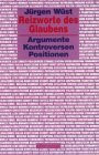 Reizworte des Glaubens. Argumente - Kontroversen - Positionen