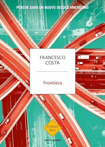 Frontiera. Perché sarà un nuovo secolo americano (Strade blu. Non Fiction)