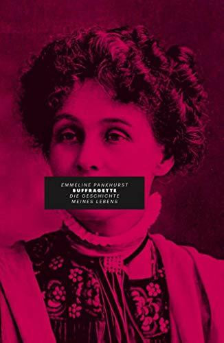 Suffragette: Die Geschichte meines Lebens