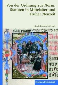 Von der Ordnung zur Norm: Statuten in Mittelalter und Früher Neuzeit