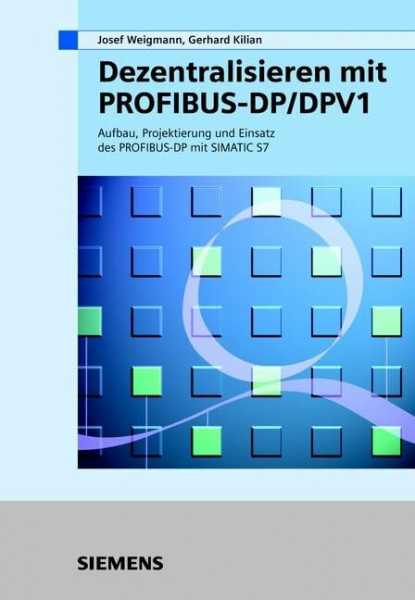 Dezentralisieren mit PROFIBUS-DP/DPV1: Aufbau, Projektierung und Einsatz des PROFIBUS-DP mit SIMATIC S7