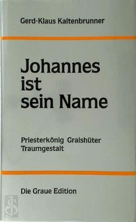 Johannes ist sein Name: Priesterkönig, Gralshüter, Traumgestalt (Die Graue Reihe)