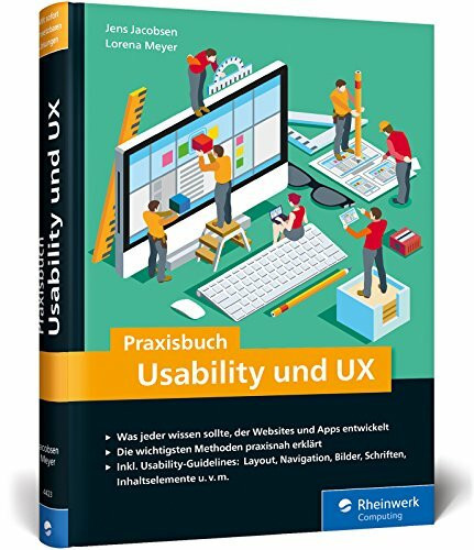 Praxisbuch Usability und UX: Was jeder wissen sollte, der Websites und Apps entwickelt - bewährte Usability- und UX-Methoden praxisnah erklärt