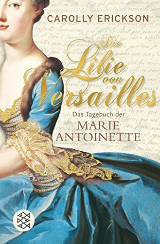 Die Lilie von Versailles: Das Tagebuch der Marie Antoinette Historischer Roman