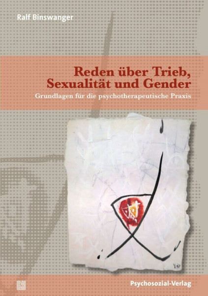 Reden über Trieb, Sexualität und Gender: Grundlagen für die psychotherapeutische Praxis (Beiträge zur Sexualforschung)