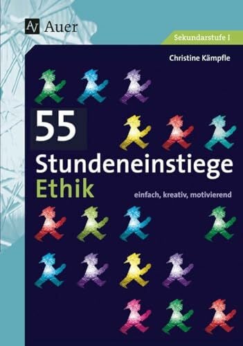 55 Stundeneinstiege Ethik: einfach, kreativ, motivierend (5. bis 10. Klasse) (Stundeneinstiege Sekundarstufe)