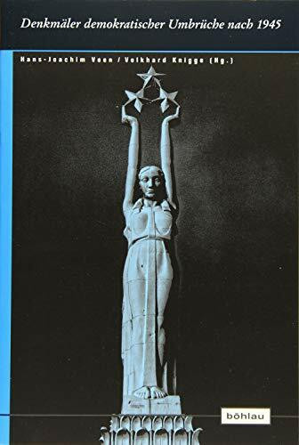 Denkmäler demokratischer Umbrüche nach 1945 (Europäische Diktaturen und ihre Überwindung. Schriften der Stiftung Ettersberg, Band 20)