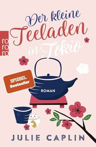 Der kleine Teeladen in Tokio: Ein Feel-Good-Roman über eine junge Reisebloggerin, ein japanisches Teehaus und eine unverhoffte Liebe (Romantic Escapes, Band 5)