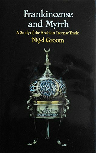Frankincense and Myrrh: A Study of the Arabian Incense Trade (Arab Background Series)