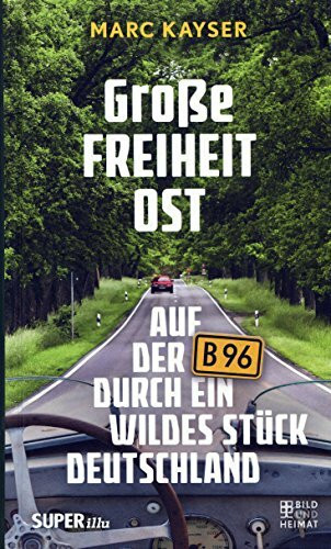 Große Freiheit Ost: Auf der B96 durch ein wildes Stück Deutschland