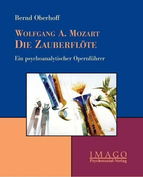 Wolfgang Amadeus Mozart: Die Zauberflöte: Ein psychoanalytischer Opernführer (Imago)