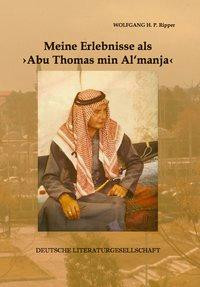 Meine Erlebnisse als >Abu Thomas min Al' manja< ...