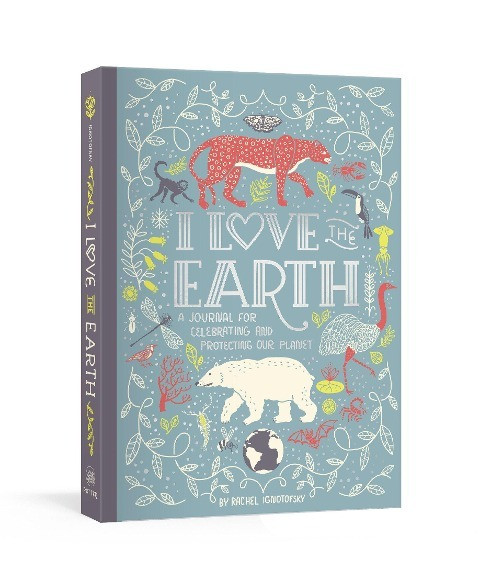 I Love the Earth: A Journal for Celebrating and Protecting Our Planet