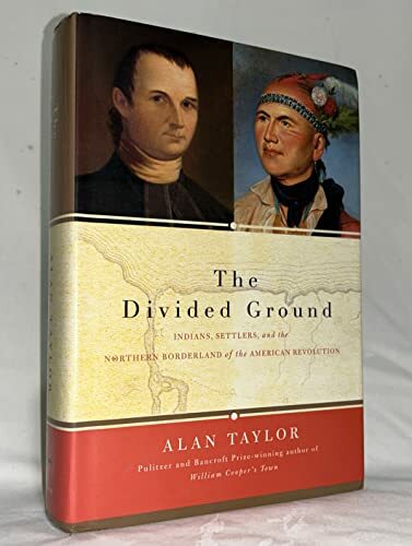The Divided Ground: Indians, Settlers, and the Northern Borderland of the American Revolution The Divided Ground: Indians, Settlers, and the Northern Borderland of the American Revolution