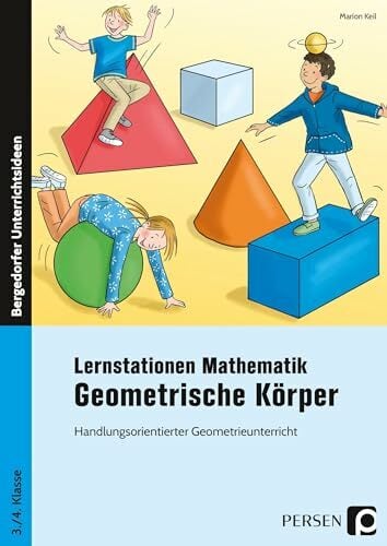 Lernstationen Mathematik: Geometrische Körper: Handlungsorientierter Geometrieunterricht (3. und 4. Klasse) Lernstationen Mathematik: Geometrische Körper: Handlungsorientierter Geometrieunterricht (3. und 4. Klasse)