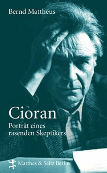 Cioran: Portrait eines radikalen Skeptikers: Porträt eines rasenden Skeptikers