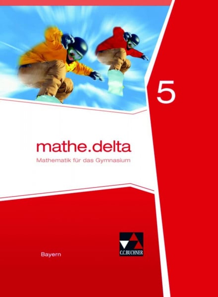 mathe.delta – Bayern / mathe.delta Bayern 5: Mathematik für das Gymnasium (mathe.delta – Bayern: Mathematik für das Gymnasium)