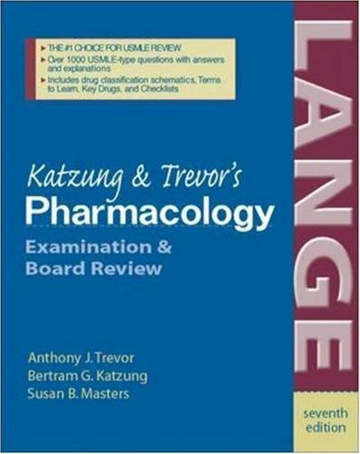 Katzung and Trevor's Pharmacology: Examination and Board Review (LANGE Basic Science)