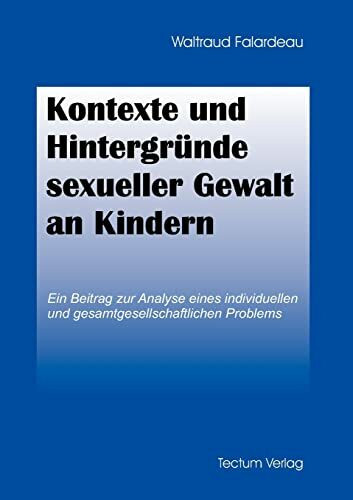 Kontexte und Hintergründe sexueller Gewalt an Kindern. Ein Beitrag zur Analyse eines individuellen und gesamtgesellschaftlichen Problems