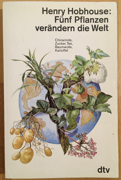 Fünf Pflanzen verändern die Welt. Chinarinde, Zucker, Tee, Baumwolle, Kartoffel