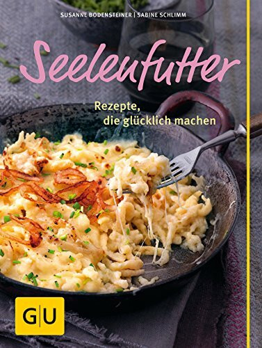 Seelenfutter: Rezepte, die glücklich machen (GU Themenkochbuch)