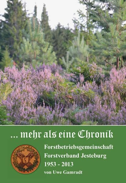 ... mehr als eine Chronik: Forstbetriebsgemeinschaft Forstverband Jesteburg 1953 - 2013