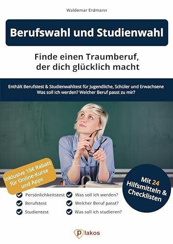 Berufswahl und Studienwahl: Finde einen Traumberuf, der glücklich macht: Enthält Berufstest & Studienwahltest für Jugendliche, Schüler & Erwachsene | Was soll ich werden? Welcher Beruf passt zu mir?