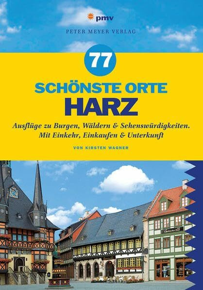 77 schönste Orte Harz: Ausflüge zu Burgen, Wäldern & Sehenswürdigkeiten. Mit Einkehr, Einkaufen & Unterkunft