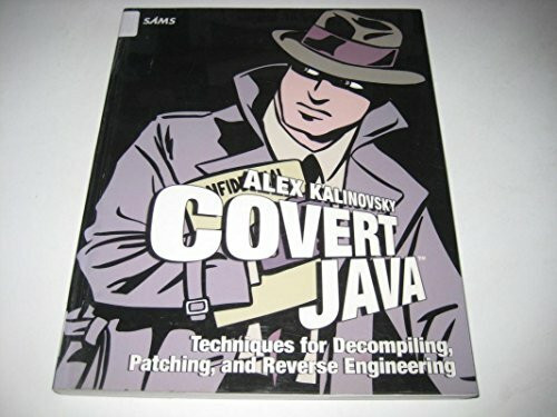 Covert Java: Techniques for Decompiling, Patching, and Reverse Engineering