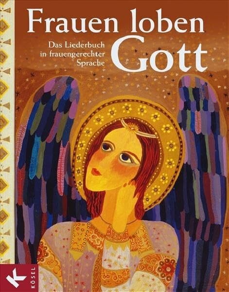 Frauen loben Gott: Das Liederbuch in frauengerechter Sprache