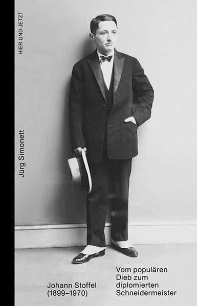Johann Stoffel (1899-1970): Vom populären Dieb zum diplomierten Schneidermeister