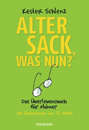 Mosaik Alter Sack, Was Nun?, Das Überlebensbuch Für Männer - Mit Illustrationen Von Til Mette