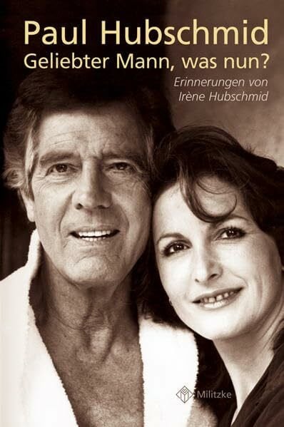 Paul Hubschmid – Geliebter Mann, was nun?: Erinnerungen
