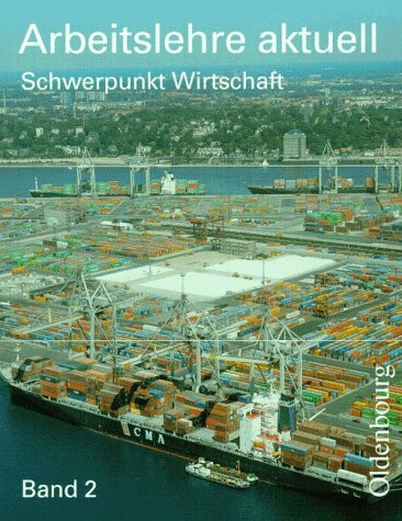 Arbeitslehre aktuell, Ausgabe für Berlin, Brandenburg, Sachsen, Sachsen-Anhalt, Thüringen und Mecklenburg-Vorpommern, Bd.2, Schwerpunkt Wirtschaft