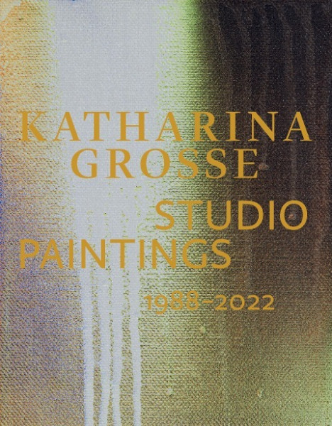 Katharina Grosse Studio Paintings 1988-2022