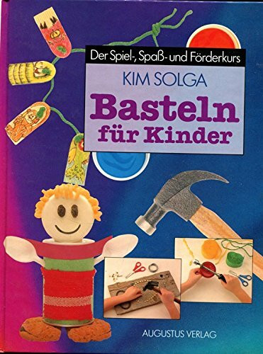 Basteln für Kinder. Der Spiel-, Spass- und Förderkurs