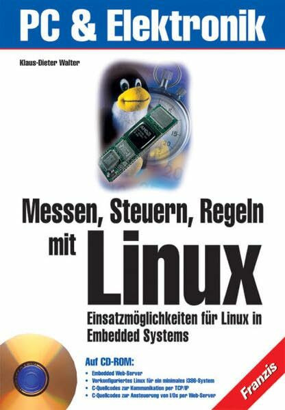 Messen, Steuern, Regeln mit Linux. Einsatzmöglichkeiten für Linux in Embedded Systems.: PC & Elektronik