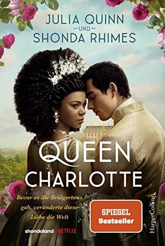 Queen Charlotte – Bevor es die Bridgertons gab, veränderte diese Liebe die Welt: Roman | Von der mehrfachen SPIEGEL-Bestsellerautorin | Die Vorlage ... »Queen Charlotte« auf NETFLIX