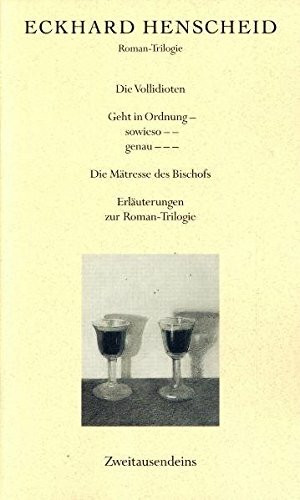 Trilogie des laufenden Schwachsinns: Die Vollidioten /Geht in Ordnung - sowieso -- genau --- /Die Mätresse des Bischofs /Erläuterungen zur Roman-Trilogie