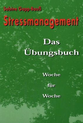 Stressmanagement: Das Übungsbuch Woche für Woche