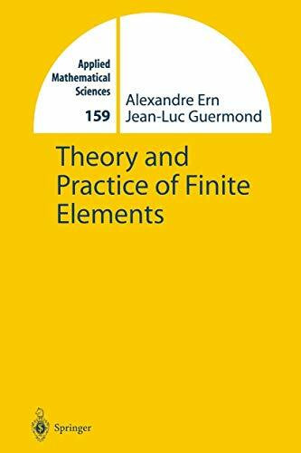 Theory and Practice of Finite Elements (Applied Mathematical Sciences, 159, Band 159)