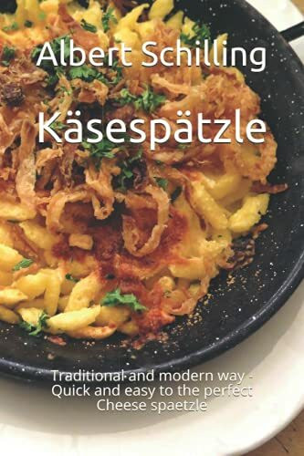 Käsespätzle: Traditional and modern way - Quick and easy to the perfect Cheese spaetzle