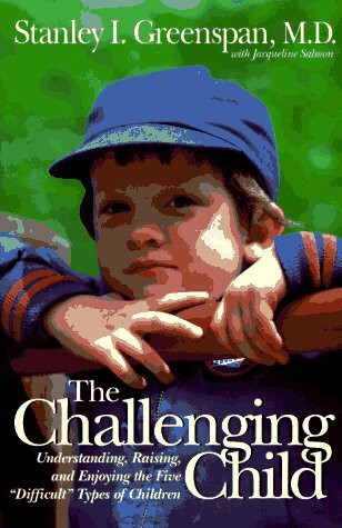 The Challenging Child: Understanding, Raising, And Enjoying The Five ""Difficult"" Types Of Children