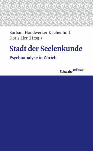 Stadt der Seelenkunde: Psychoanalyse in Zürich (Schwabe reflexe, Band 22)