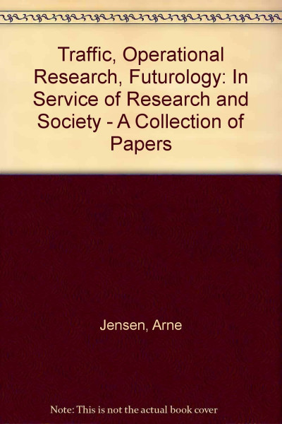 Traffic, Operational Research, Futurology: In Service of Research and Society - A Collection of Papers