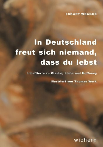 In Deutschland freut sich niemand, dass du lebst: Inhaftierte zu Glauben, Liebe und Hoffnung